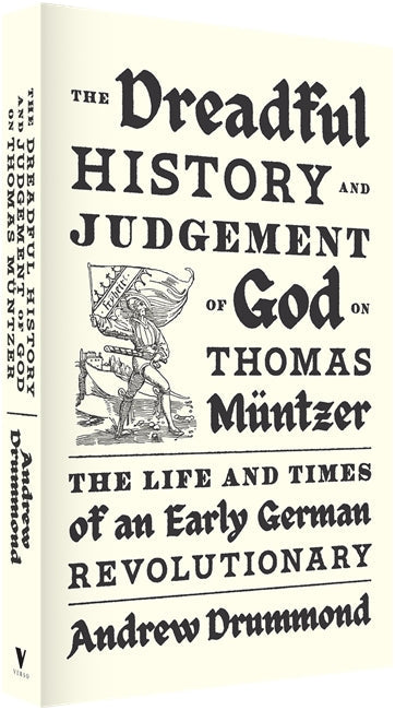 The Dreadful History and Judgement of God on Thomas Müntzer