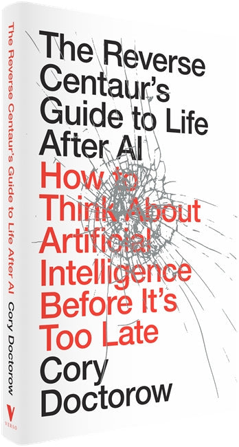 The Reverse Centaur's Guide to Life After AI